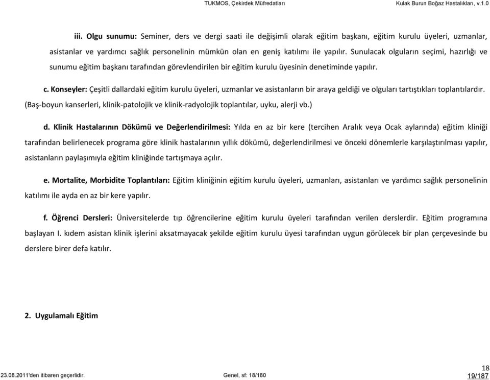 Konseyler: Çeşitli dallardaki eğitim kurulu üyeleri, uzmanlar ve asistanların bir araya geldiği ve olguları tartıştıkları toplantılardır.