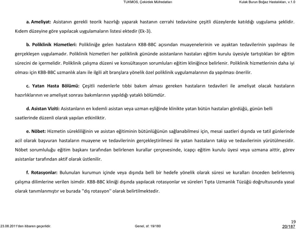 Poliklinik hizmetleri her poliklinik gününde asistanların hastaları eğitim kurulu üyesiyle tartıştıkları bir eğitim sürecini de içermelidir.