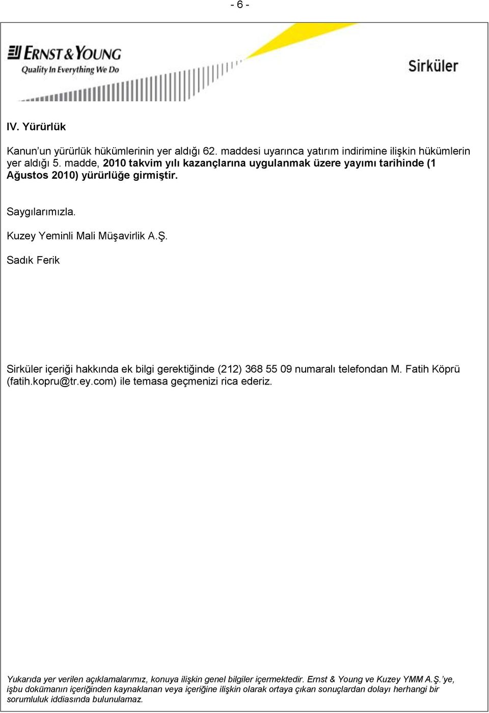 Sadık Ferik Sirküler içeriği hakkında ek bilgi gerektiğinde (212) 368 55 09 numaralı telefondan M. Fatih Köprü (fatih.kopru@tr.ey.com) ile temasa geçmenizi rica ederiz.