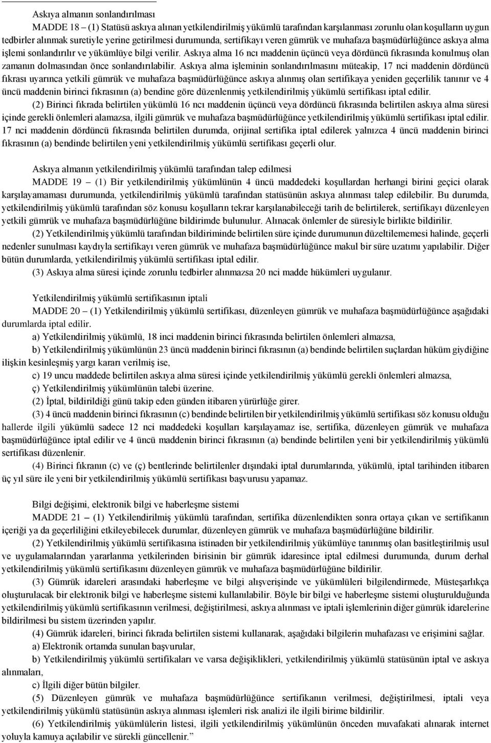 Askıya alma 16 ncı maddenin üçüncü veya dördüncü fıkrasında konulmuş olan zamanın dolmasından önce sonlandırılabilir.