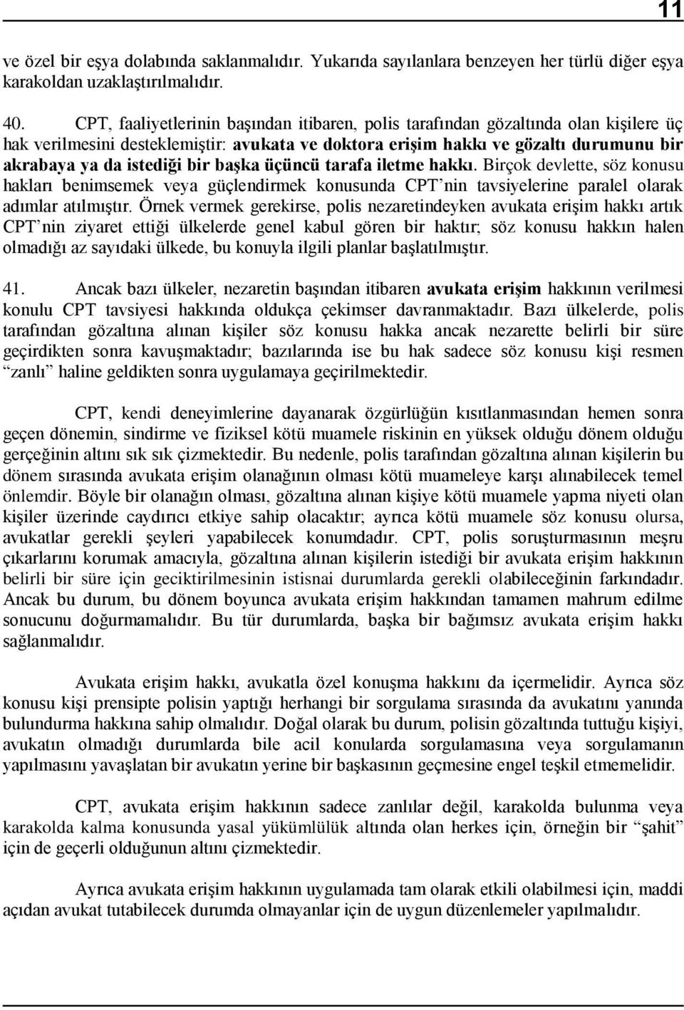 bir başka üçüncü tarafa iletme hakkı. Birçok devlette, söz konusu hakları benimsemek veya güçlendirmek konusunda CPT nin tavsiyelerine paralel olarak adımlar atılmıştır.