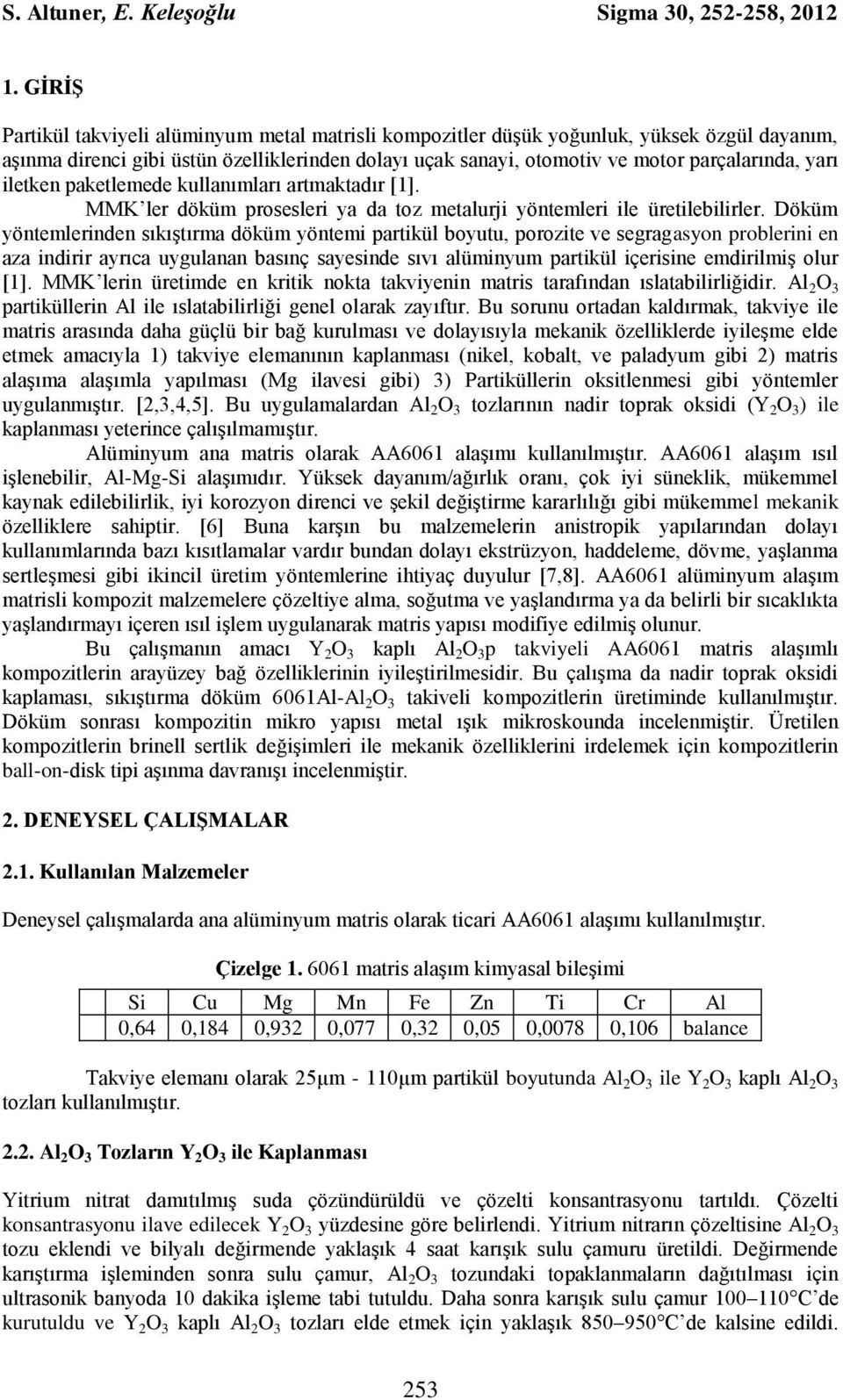 iletken paketlemede kullanımları artmaktadır [1]. MMK ler döküm prosesleri ya da toz metalurji yöntemleri ile üretilebilirler.