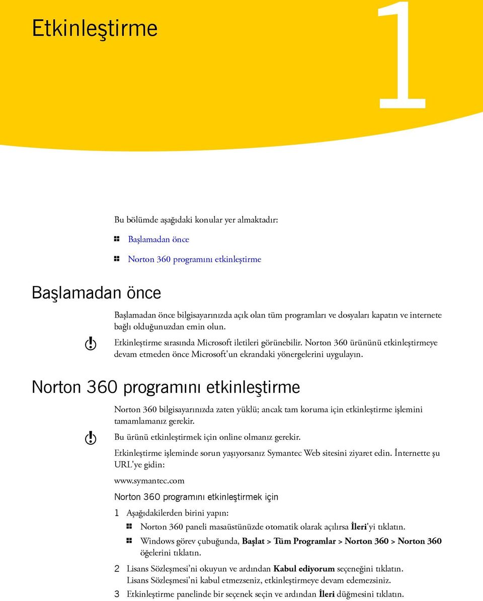 Norton 360 ürününü etkinleştirmeye devam etmeden önce Microsoft'un ekrandaki yönergelerini uygulayın.
