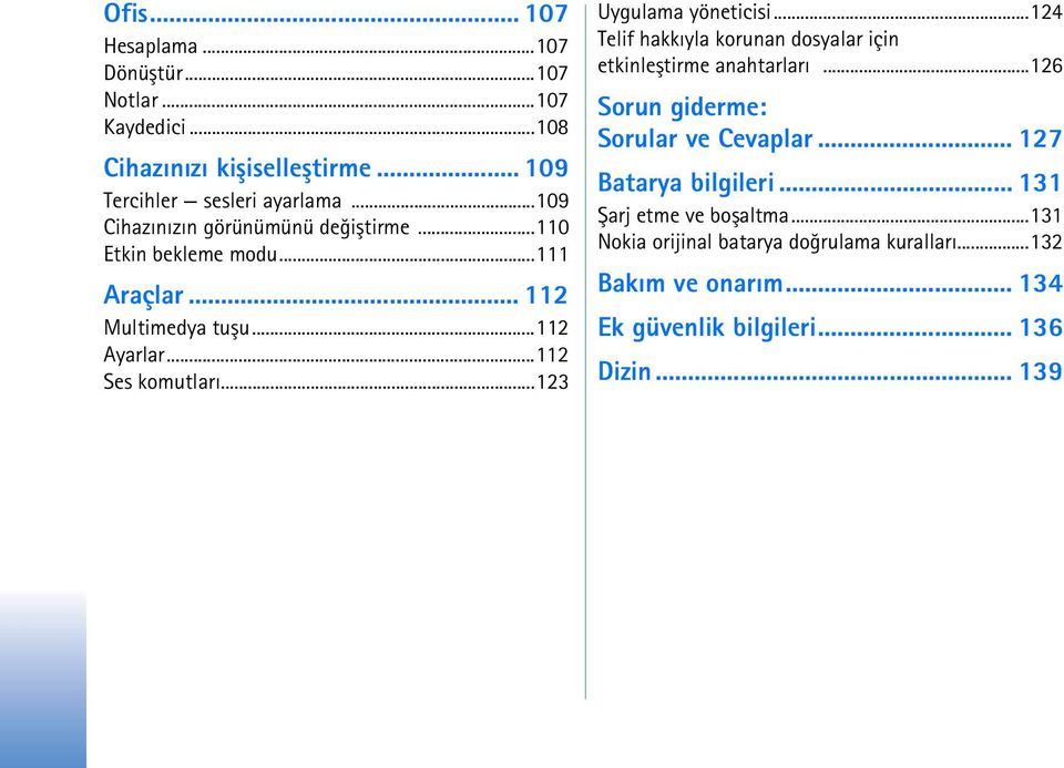 ..123 Uygulama yöneticisi...124 Telif hakkýyla korunan dosyalar için etkinleþtirme anahtarlarý...126 Sorun giderme: Sorular ve Cevaplar.