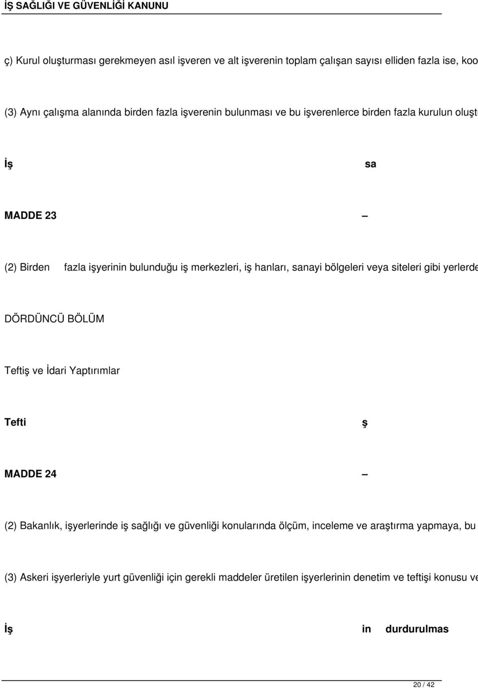 siteleri gibi yerlerde DÖRDÜNCÜ BÖLÜM Teftiş ve İdari Yaptırımlar Tefti ş MADDE 24 (2) Bakanlık, işyerlerinde iş sağlığı ve güvenliği konularında ölçüm,