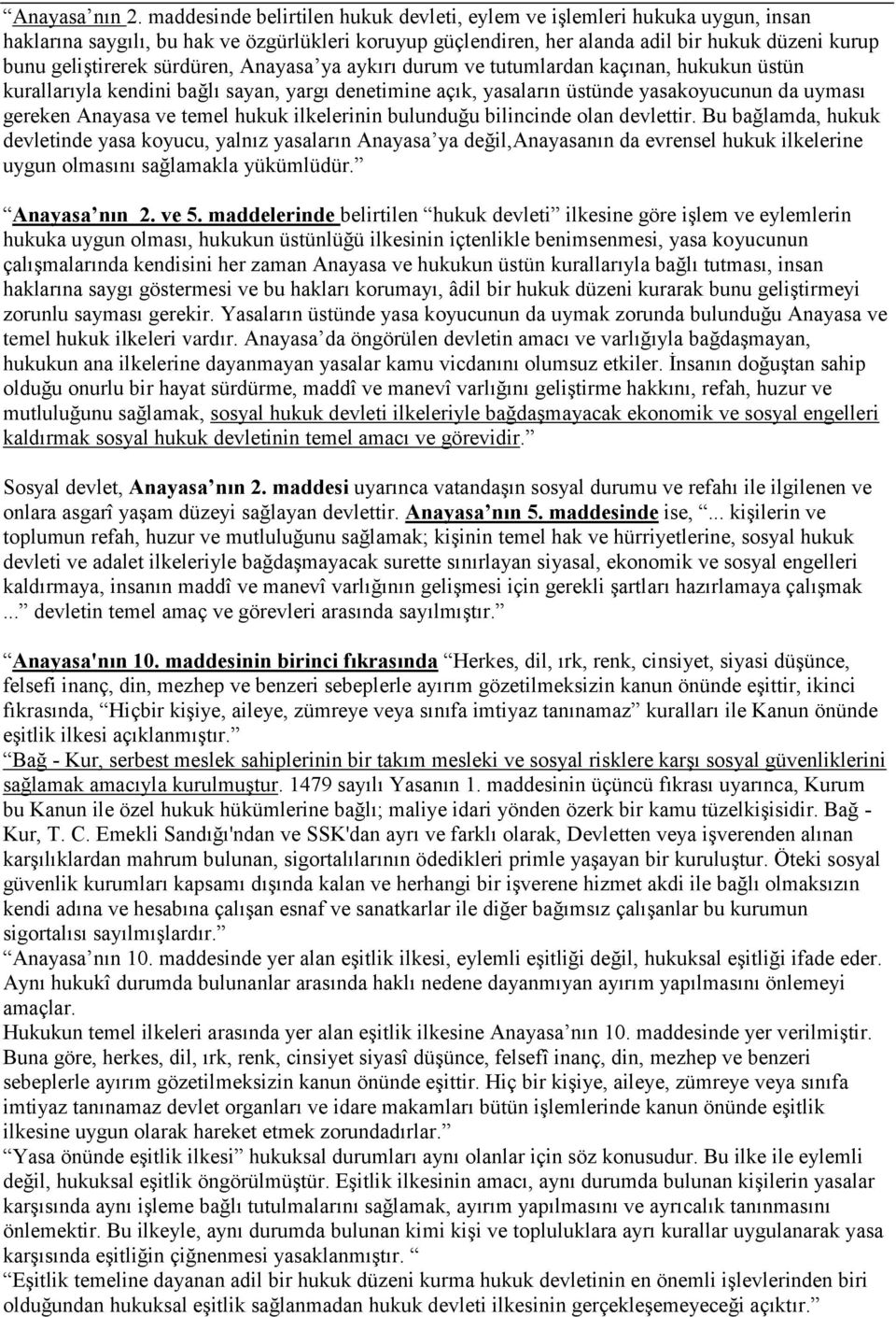 sürdüren, Anayasa ya aykırı durum ve tutumlardan kaçınan, hukukun üstün kurallarıyla kendini bağlı sayan, yargı denetimine açık, yasaların üstünde yasakoyucunun da uyması gereken Anayasa ve temel