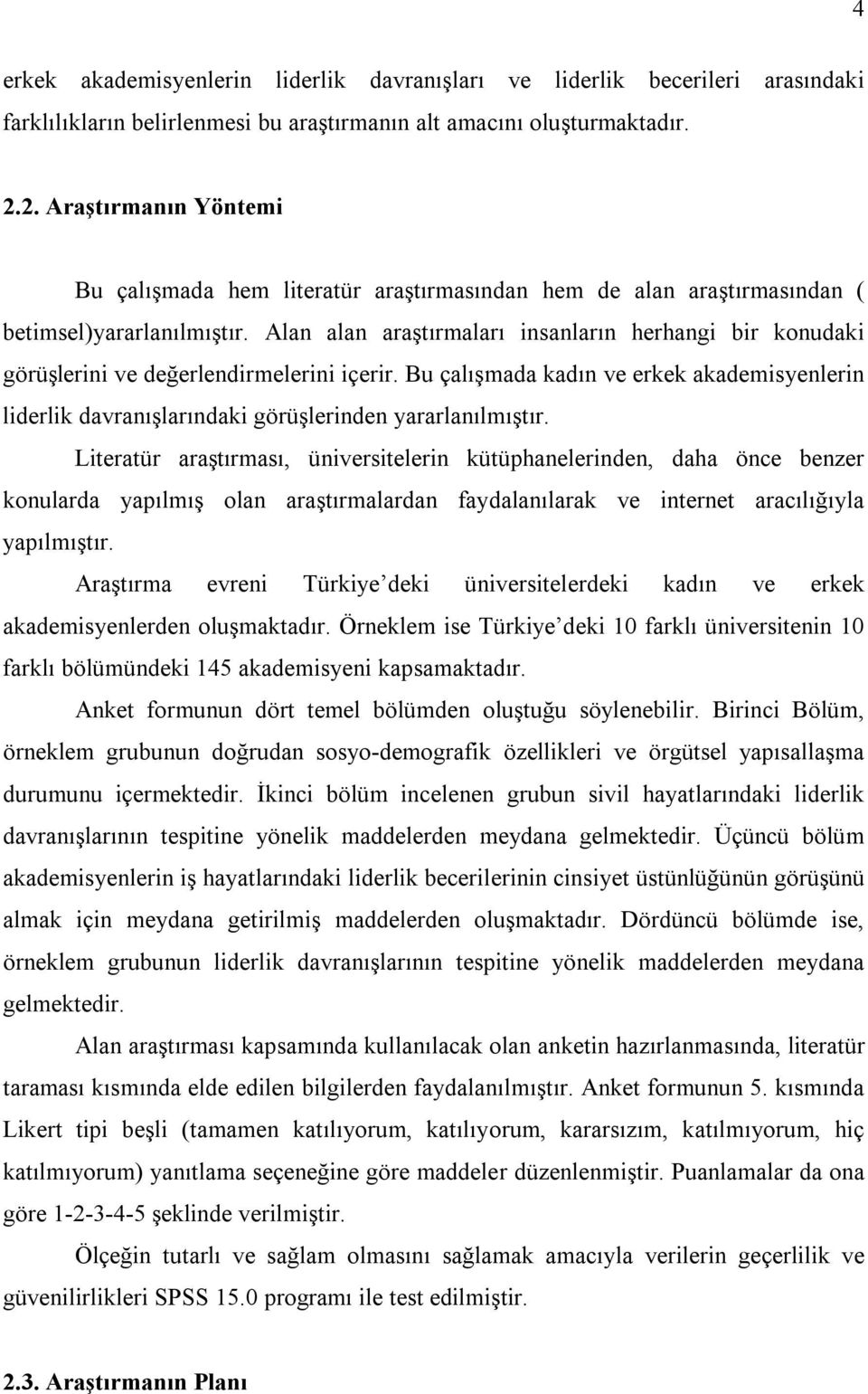 Alan alan araştırmaları insanların herhangi bir konudaki görüşlerini ve değerlendirmelerini içerir.