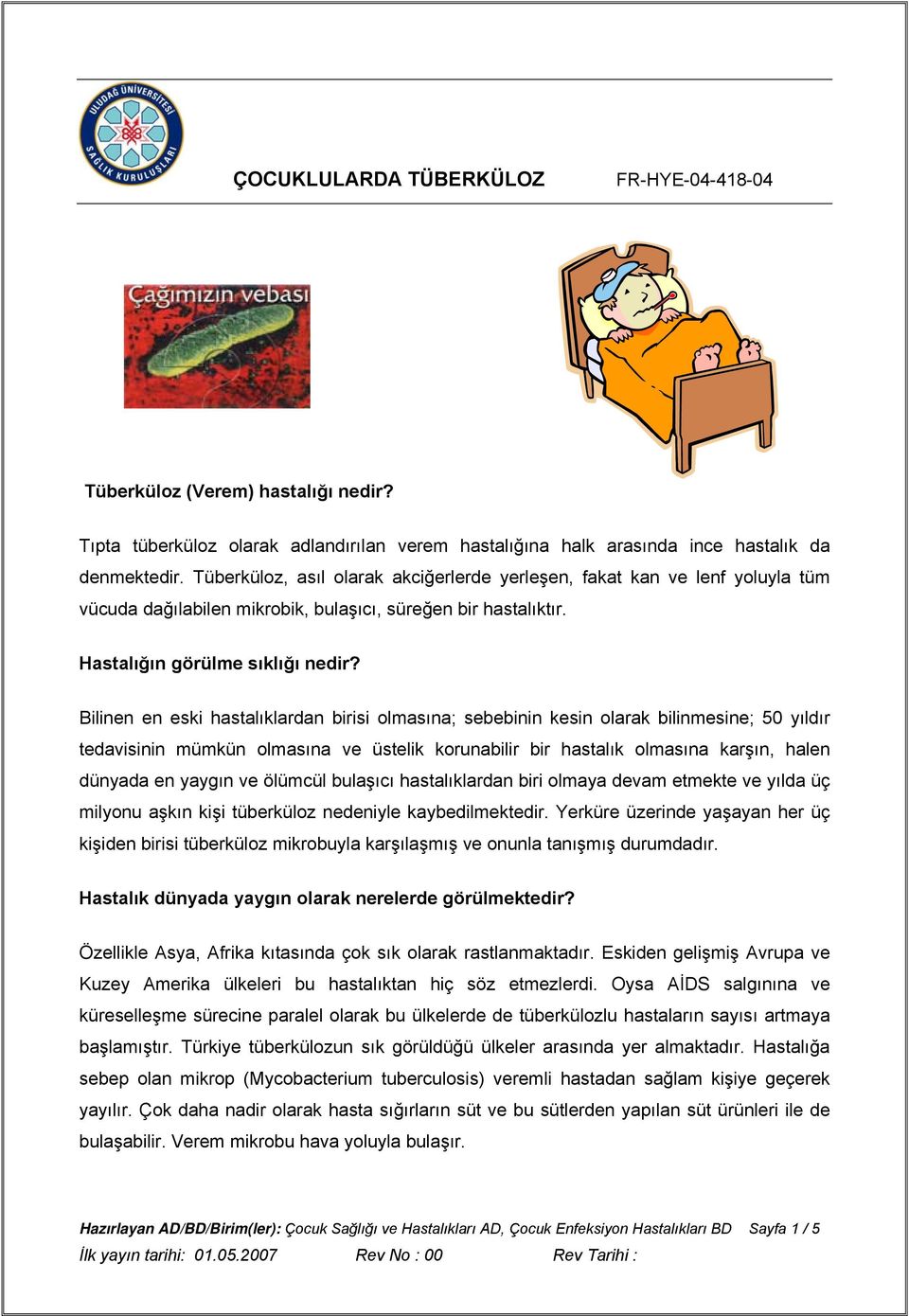 Bilinen en eski hastalıklardan birisi olmasına; sebebinin kesin olarak bilinmesine; 50 yıldır tedavisinin mümkün olmasına ve üstelik korunabilir bir hastalık olmasına karşın, halen dünyada en yaygın