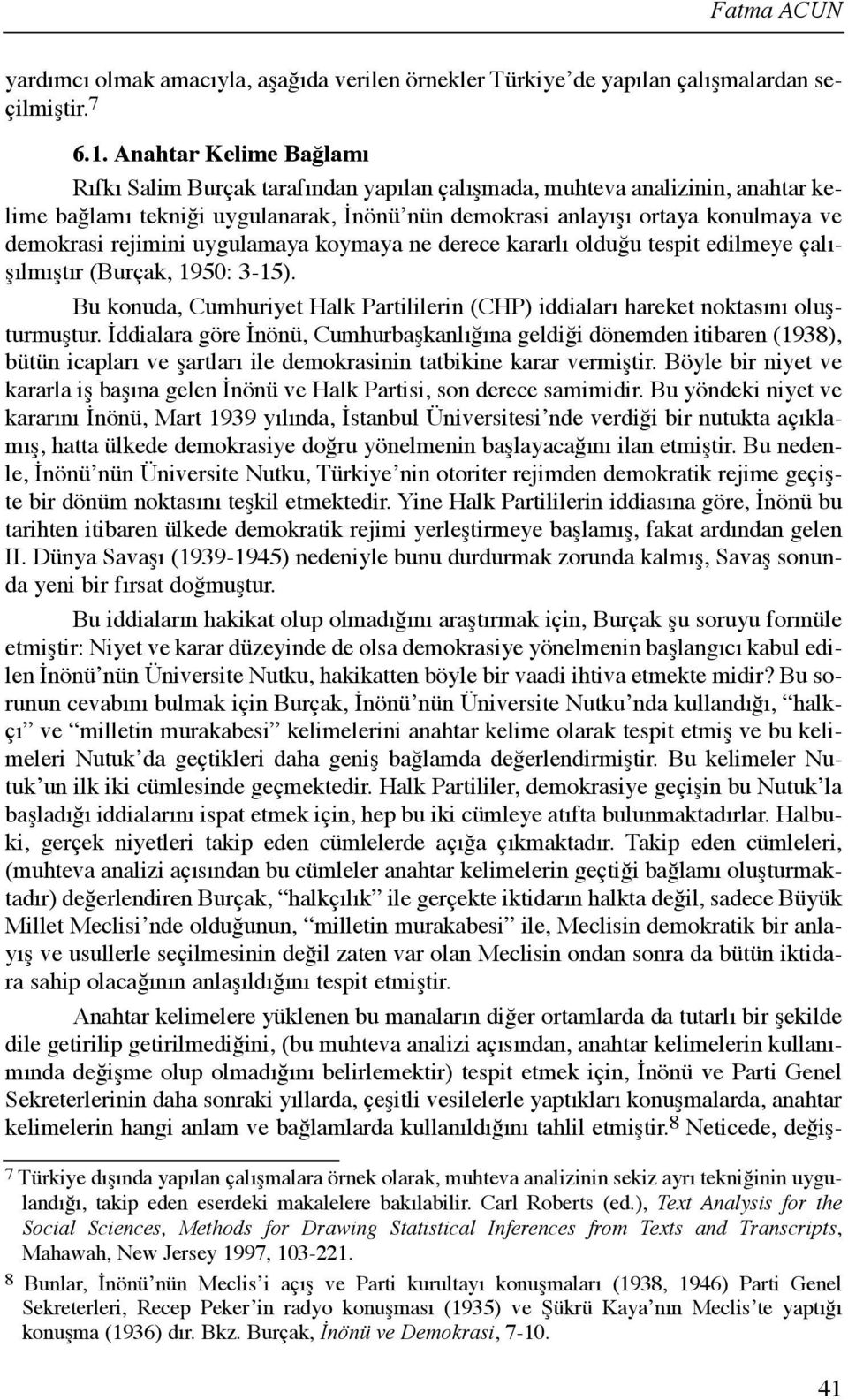 rejimini uygulamaya koymaya ne derece kararlõ olduğu tespit edilmeye çalõşõlmõştõr (Burçak, 1950: 3-15). Bu konuda, Cumhuriyet Halk Partililerin (CHP) iddialarõ hareket noktasõnõ oluşturmuştur.