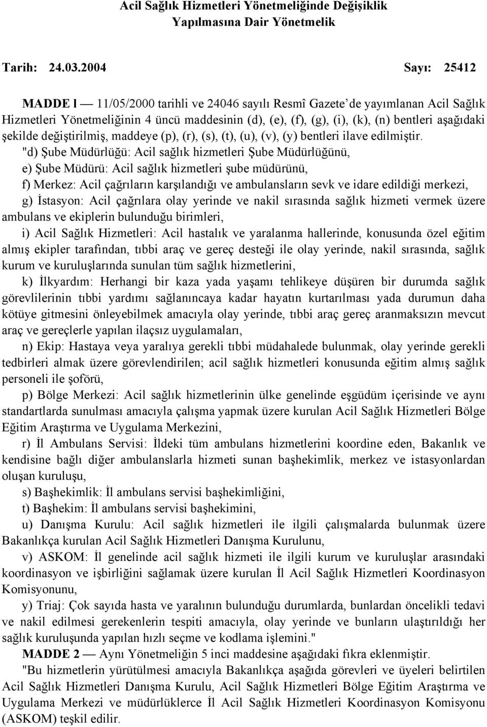 şekilde değiştirilmiş, maddeye (p), (r), (s), (t), (u), (v), (y) bentleri ilave edilmiştir.