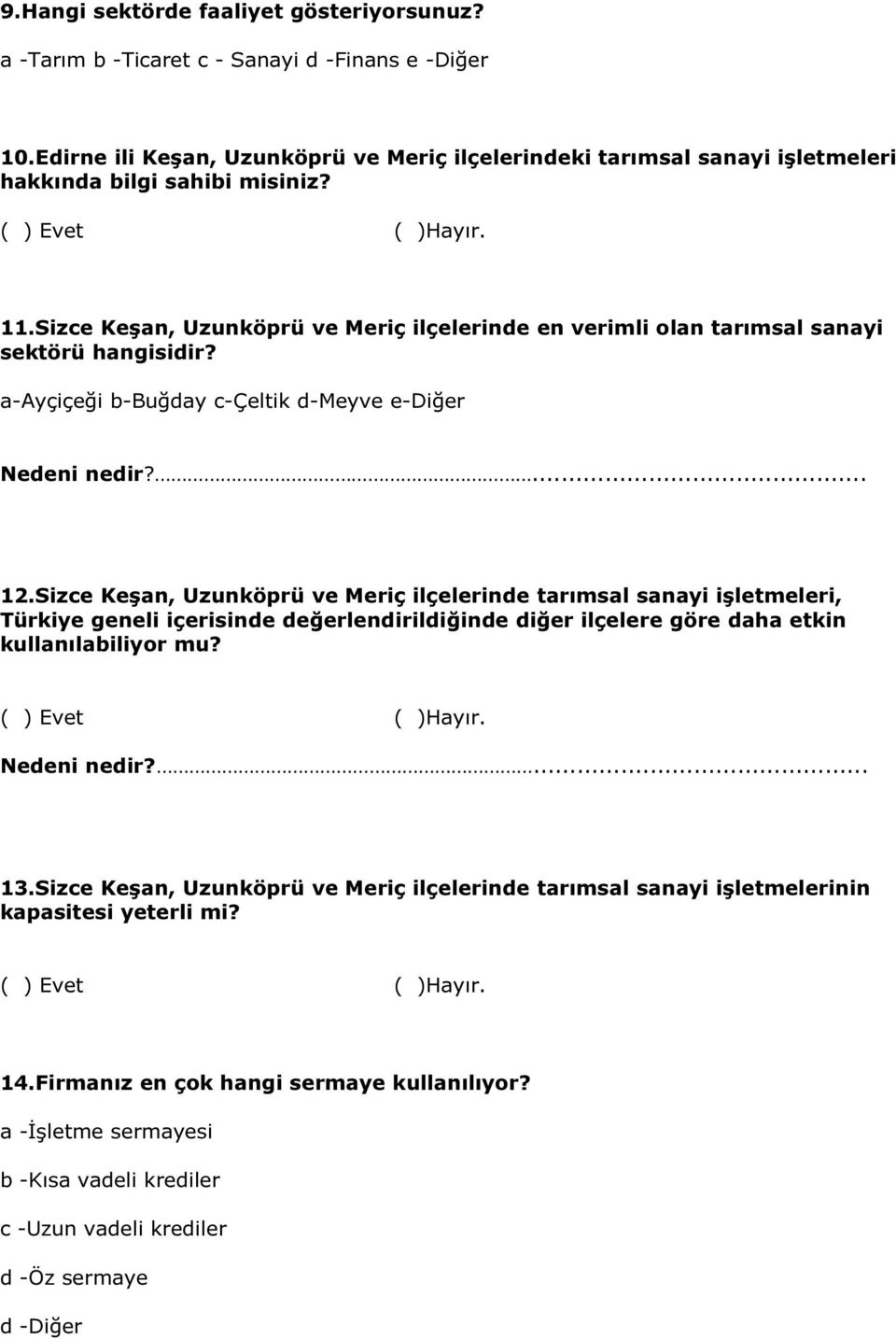 Sizce Keşan, Uzunköprü ve Meriç ilçelerinde en verimli olan tarımsal sanayi sektörü hangisidir? a-ayçiçeği b-buğday c-çeltik d-meyve e-diğer Nedeni nedir?... 12.