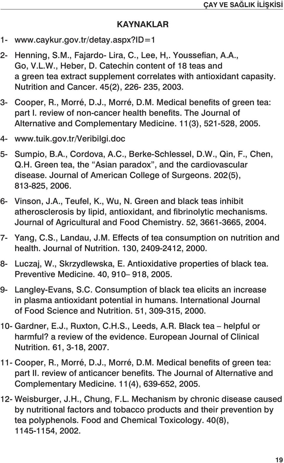 rré, D.J., Morré, D.M. Medical benefits of green tea: part I. review of non-cancer health benefits. The Journal of Alternative and Complementary Medicine. 11(3), 521-528, 2005. 4- www.tuik.gov.