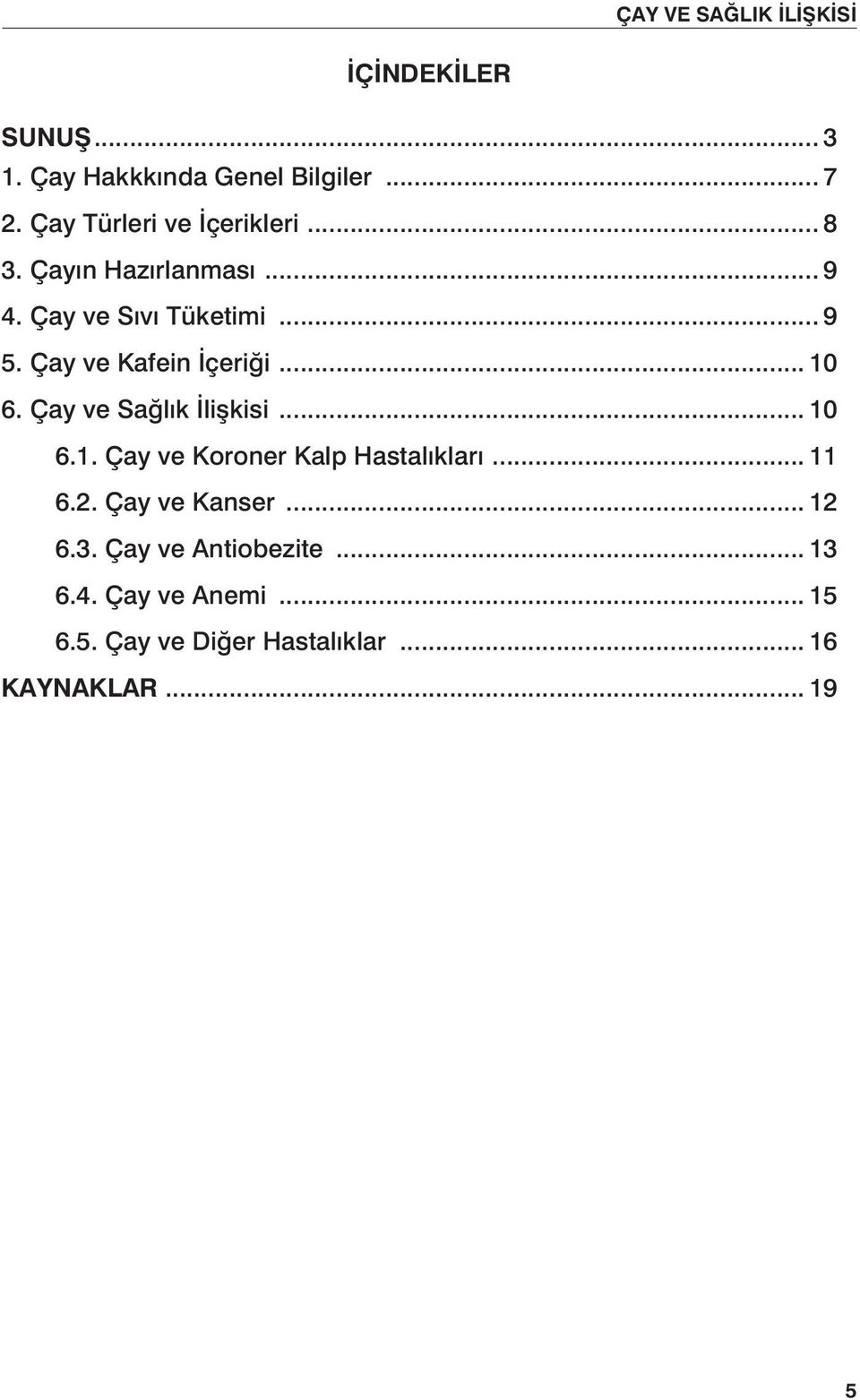 Çay ve Sağlık İlişkisi... 10 6.1. Çay ve Koroner Kalp Hastalıkları... 11 6.2. Çay ve Kanser... 12 6.