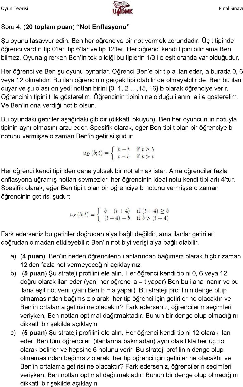 Öğrenci Ben e bir tip a ilan eder, a burada 0, 6 veya 12 olmalıdır. Bu ilan öğrencinin gerçek tipi olabilir de olmayabilir de.