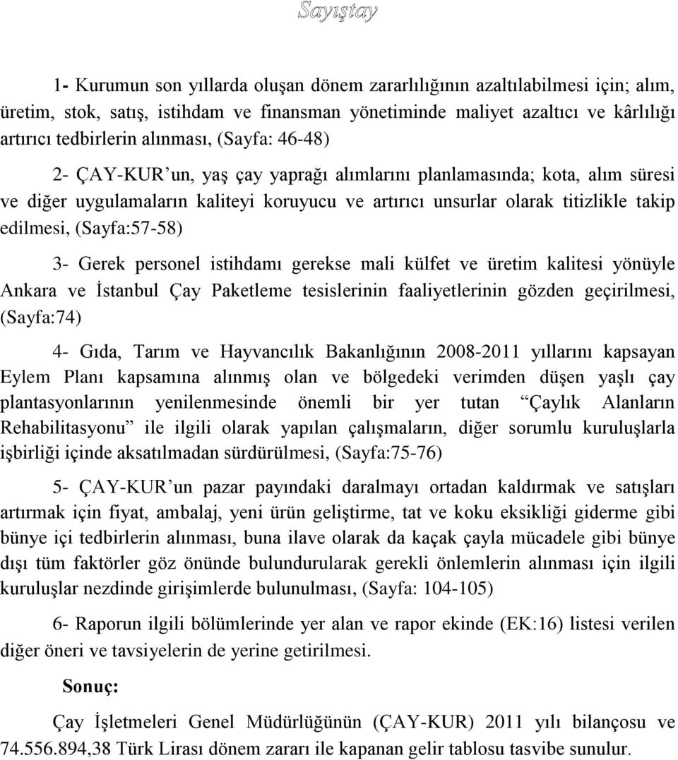 3- Gerek personel istihdamı gerekse mali külfet ve üretim kalitesi yönüyle Ankara ve İstanbul Çay Paketleme tesislerinin faaliyetlerinin gözden geçirilmesi, (Sayfa:74) 4- Gıda, Tarım ve Hayvancılık