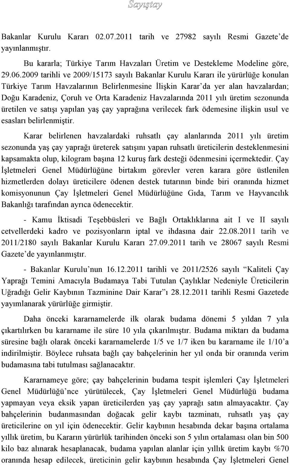 Havzalarında 2011 yılı üretim sezonunda üretilen ve satışı yapılan yaş çay yaprağına verilecek fark ödemesine ilişkin usul ve esasları belirlenmiştir.