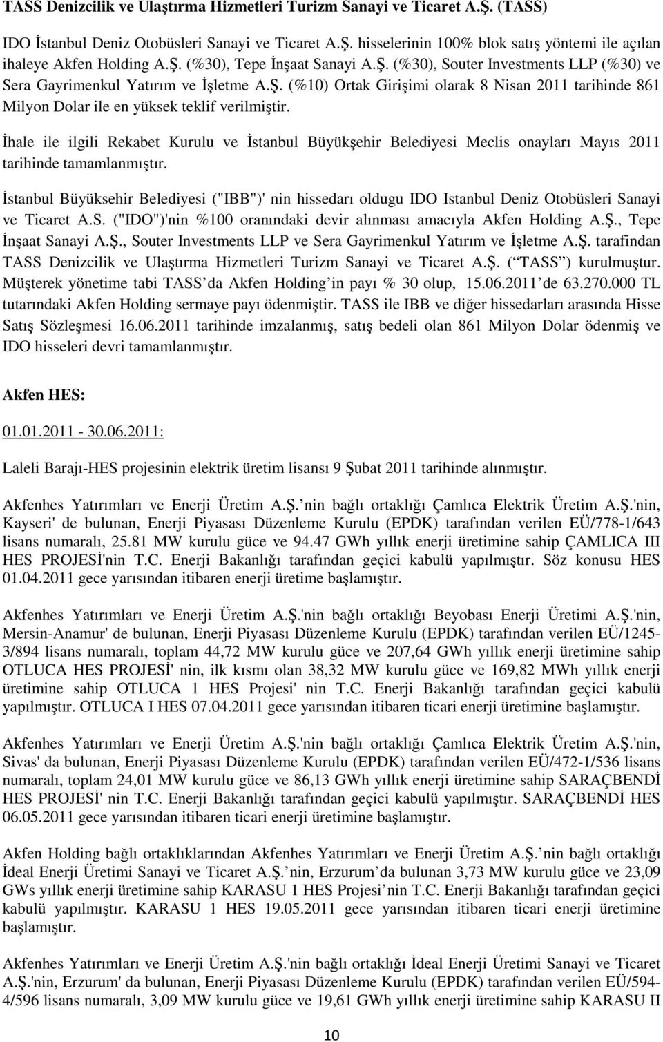 İhale ile ilgili Rekabet Kurulu ve İstanbul Büyükşehir Belediyesi Meclis onayları Mayıs 2011 tarihinde tamamlanmıştır.