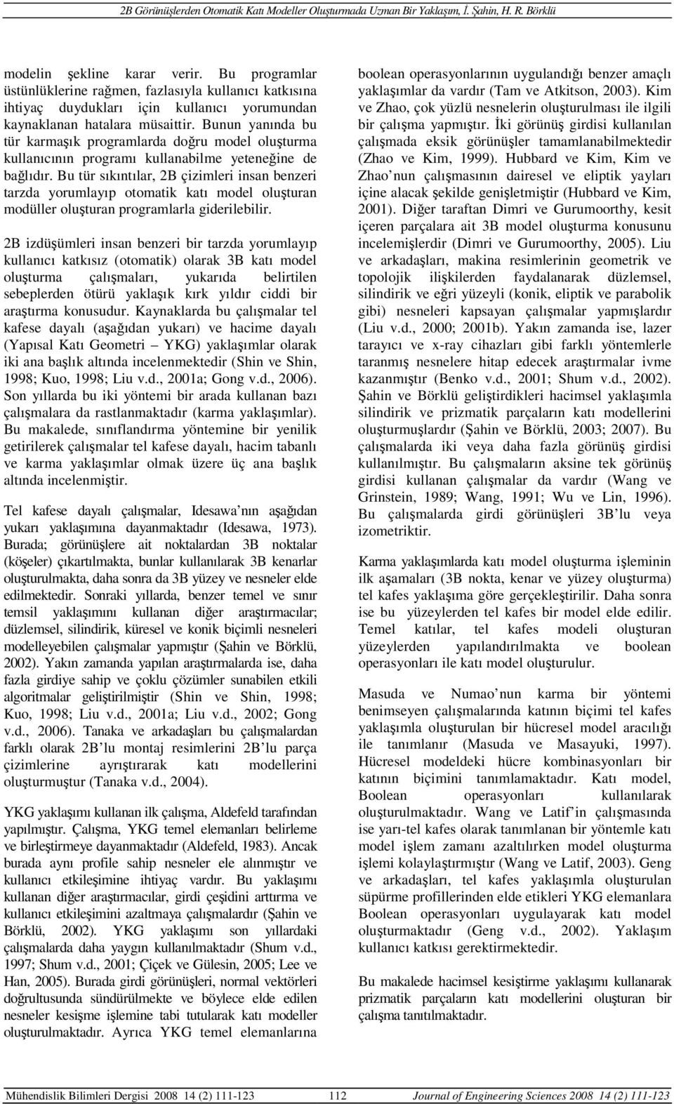 Bu tür sıkıntılar, 2B çizimleri insan benzeri tarzda yorumlayıp otomatik katı model oluşturan modüller oluşturan programlarla giderilebilir.