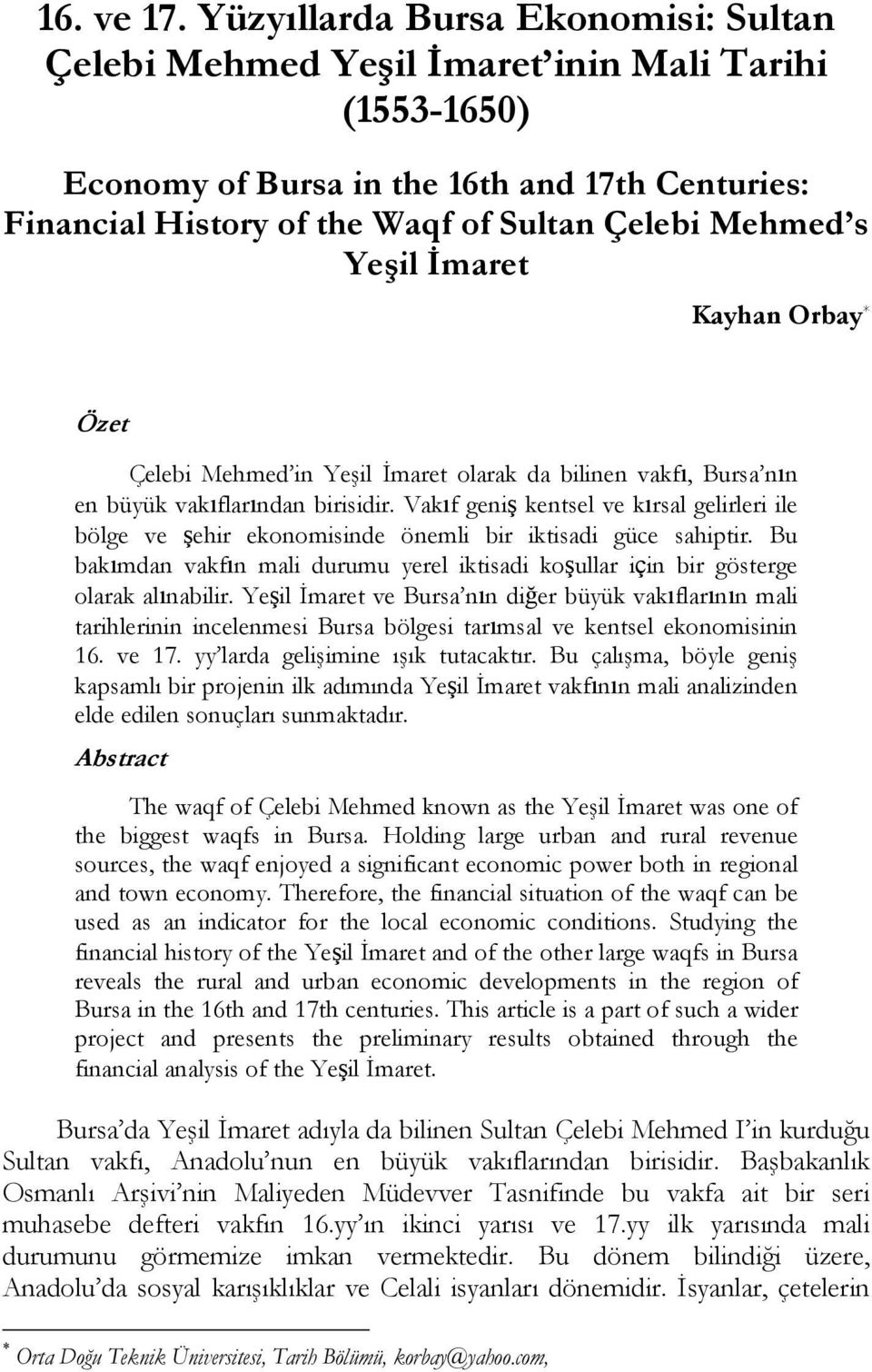 Yeşil İmaret Kayhan Orbay * Özet Çelebi Mehmed in Yeşil İmaret olarak da bilinen vakfı, Bursa nın en büyük vakıflarından birisidir.