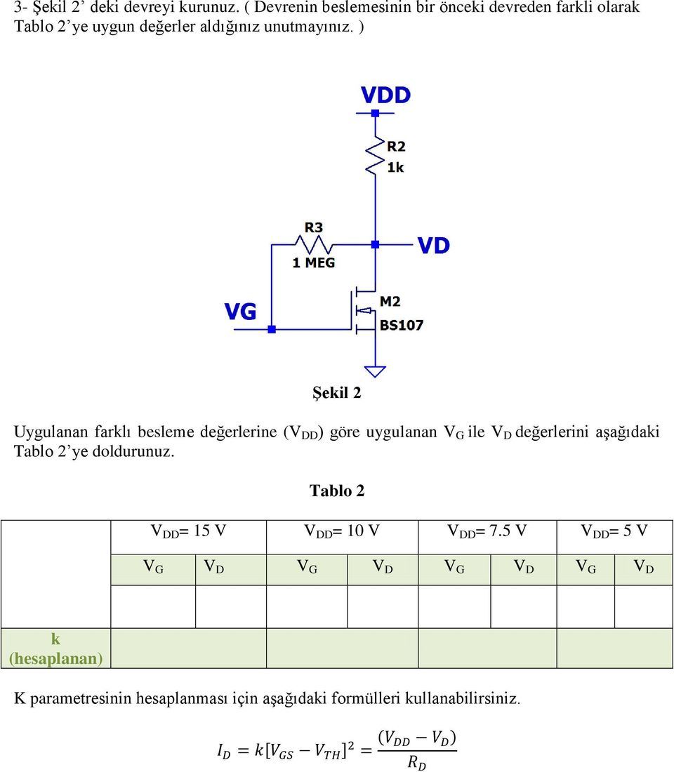 ) Şekil 2 Uygulanan farklı besleme değerlerine (V DD ) göre uygulanan V G ile V D değerlerini aşağıdaki Tablo 2