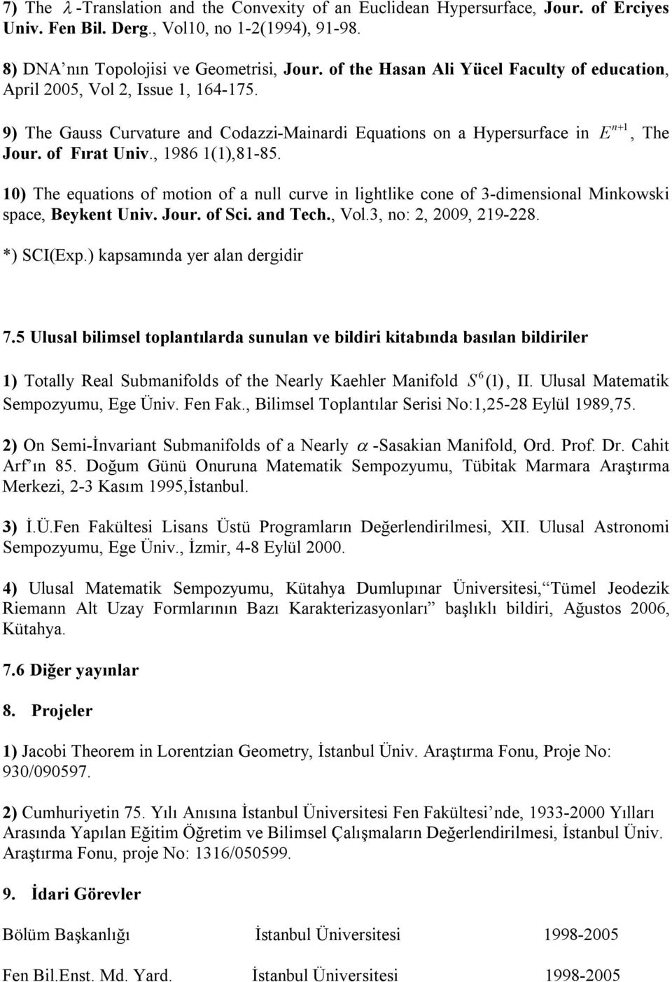 n 1 E, The 10) The equations of motion of a null curve in lightlike cone of 3-dimensional Minkowski space, Beykent Univ. Jour. of Sci. and Tech., Vol.3, no: 2, 2009, 219-228. *) SCI(Exp.