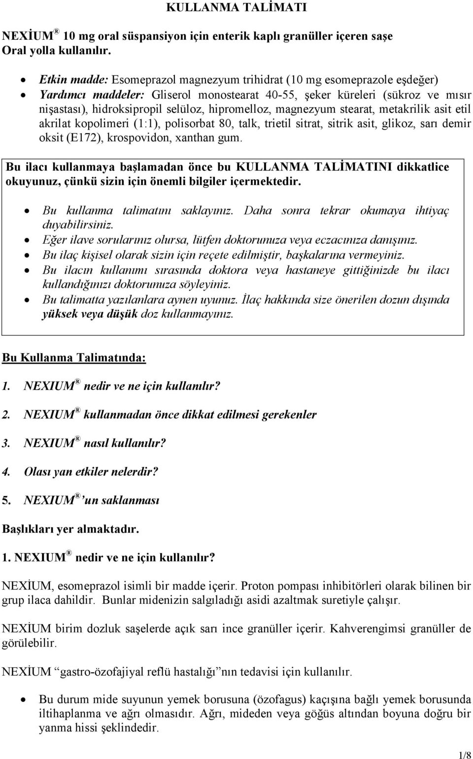 hipromelloz, magnezyum stearat, metakrilik asit etil akrilat kopolimeri (1:1), polisorbat 80, talk, trietil sitrat, sitrik asit, glikoz, sarı demir oksit (E172), krospovidon, xanthan gum.