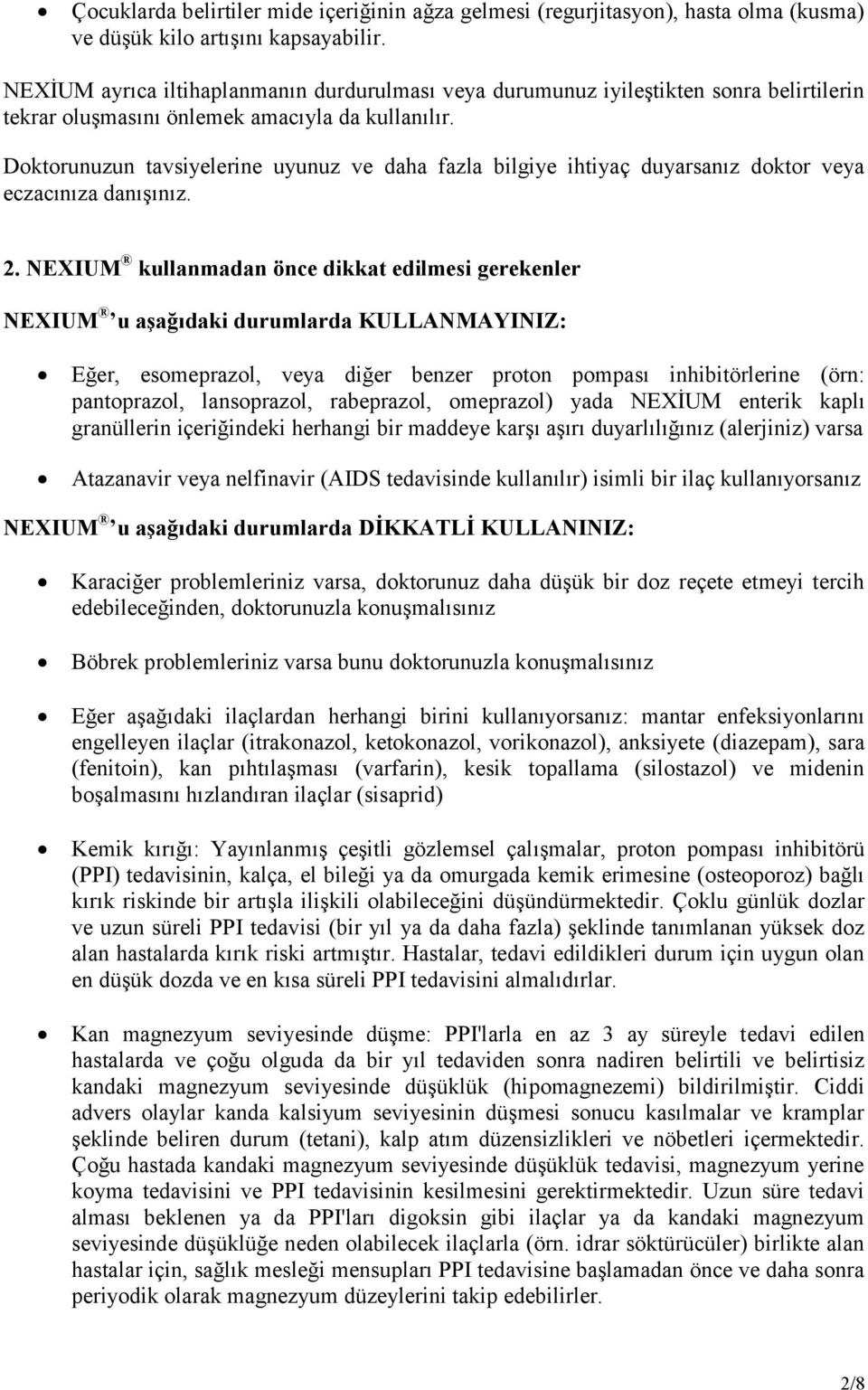 Doktorunuzun tavsiyelerine uyunuz ve daha fazla bilgiye ihtiyaç duyarsanız doktor veya eczacınıza danışınız. 2.