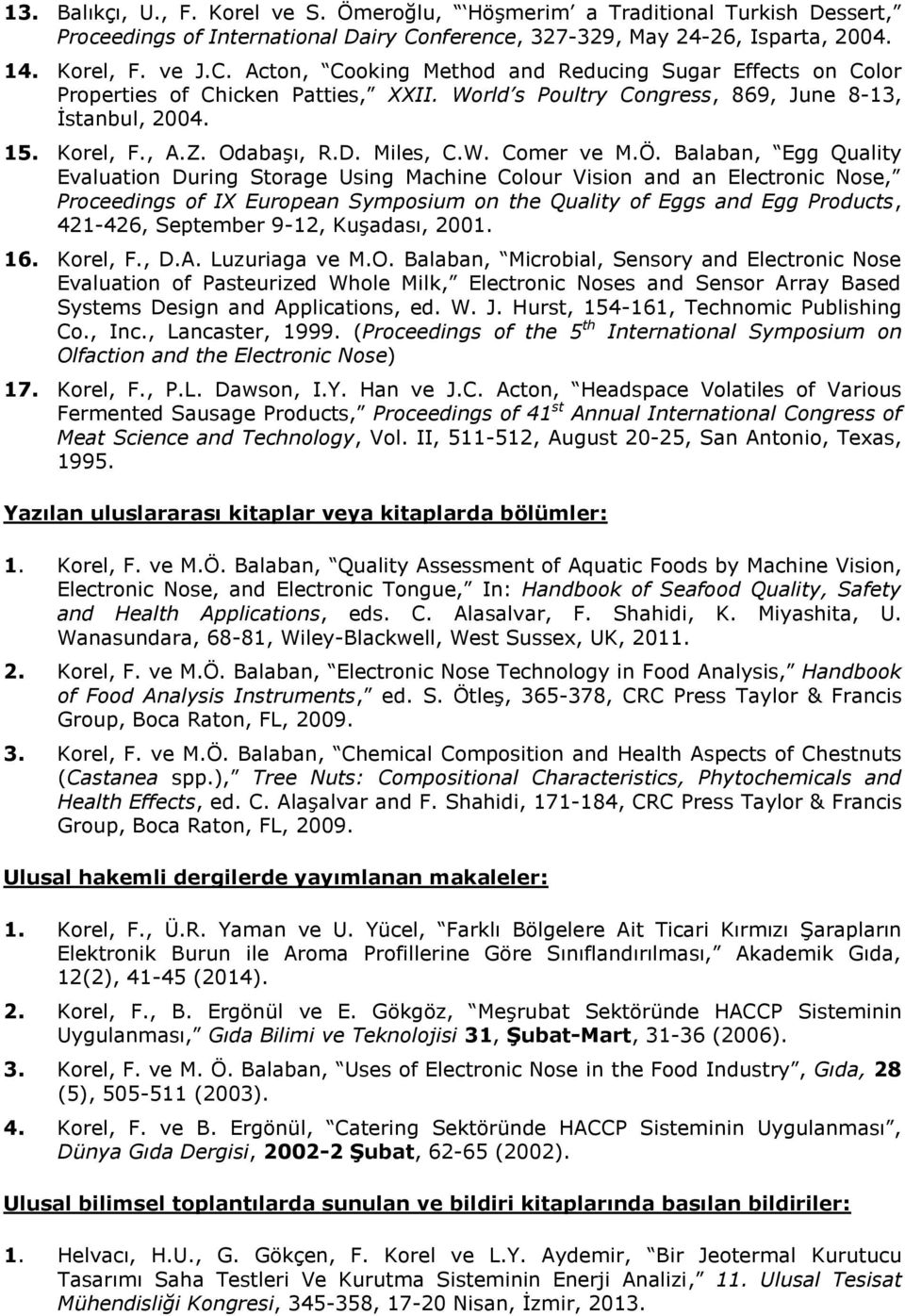 World s Poultry Congress, 869, June 8-13, İstanbul, 2004. 15. Korel, F., A.Z. Odabaşı, R.D. Miles, C.W. Comer ve M.Ö.