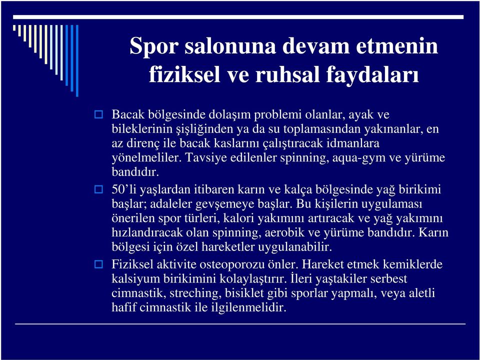 50 li yaşlardan itibaren karın ve kalça bölgesinde yağ birikimi başlar; adaleler gevşemeye başlar.