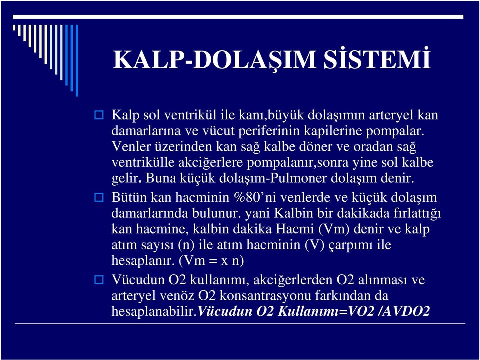 Bütün kan hacminin %80 ni venlerde ve küçük dolaşım damarlarında bulunur.