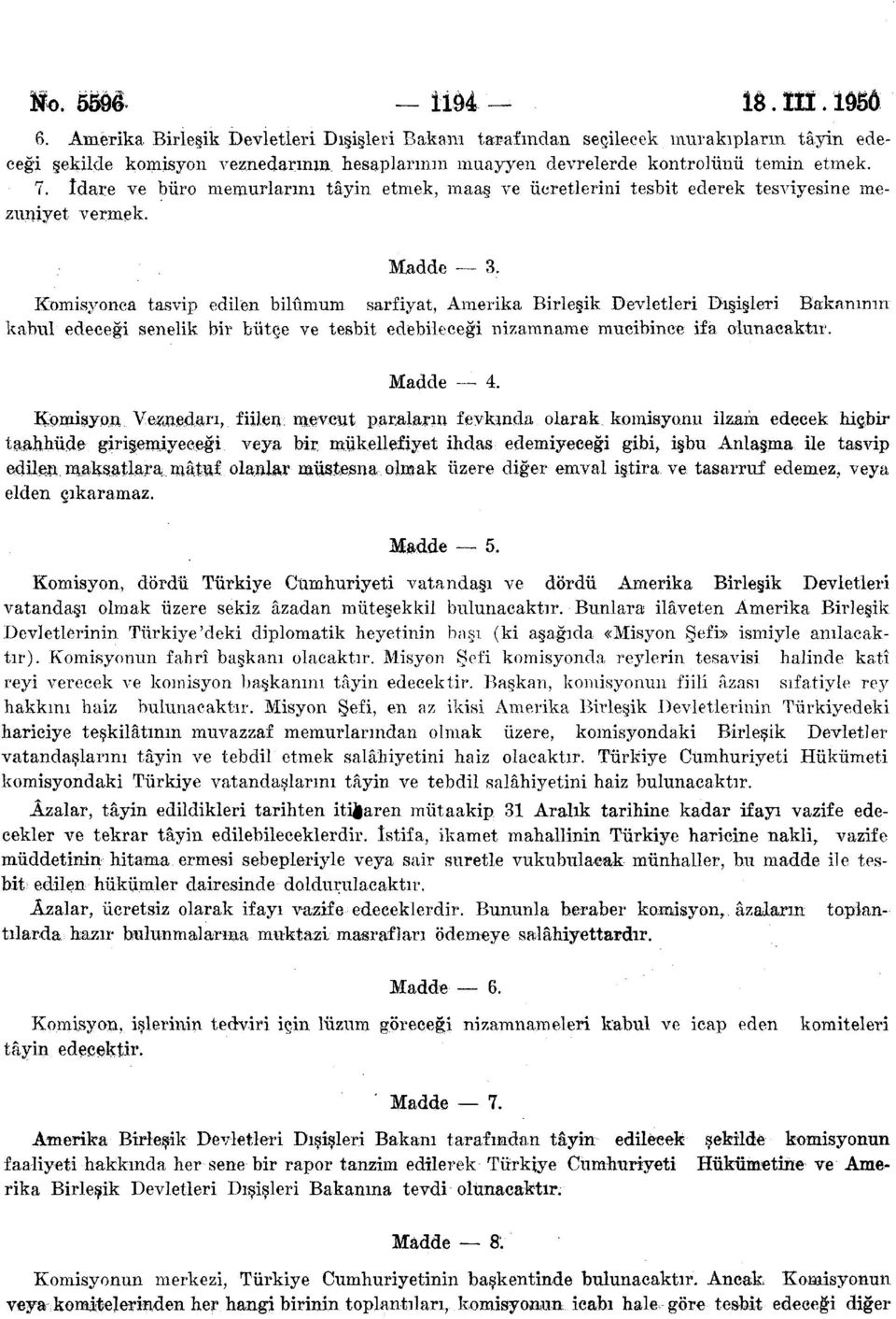 İdare ve büro memurlarını tâyin etmek, maaş ve ücretlerini tesbit ederek tesviyesine mezuniyet vermek. Madde 3.