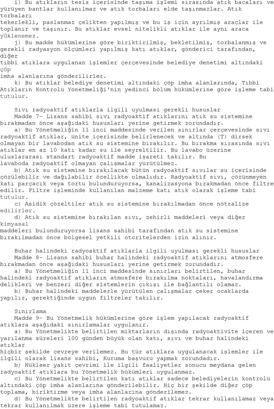 j) Bu madde hükümlerine göre biriktirilmiş, bekletilmiş, torbalanmış ve gerekli radyasyon ölçümleri yapılmış katı atıklar, gönderici tarafından, diğer tıbbi atıklara uygulanan işlemler çerçevesinde