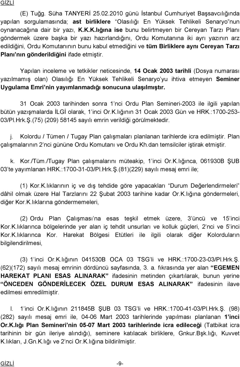 Birliklere aynı Cereyan Tarzı Planı nın gönderildiğini ifade etmiştir.