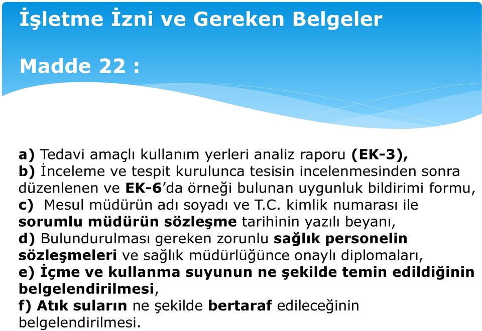 kimlik numarası ile sorumlu müdürün sözleşme tarihinin yazılı beyanı, d) Bulundurulması gereken zorunlu sağlık personelin sözleşmeleri ve sağlık