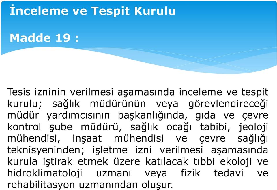 jeoloji mühendisi, inşaat mühendisi ve çevre sağlığı teknisyeninden; işletme izni verilmesi aşamasında kurula