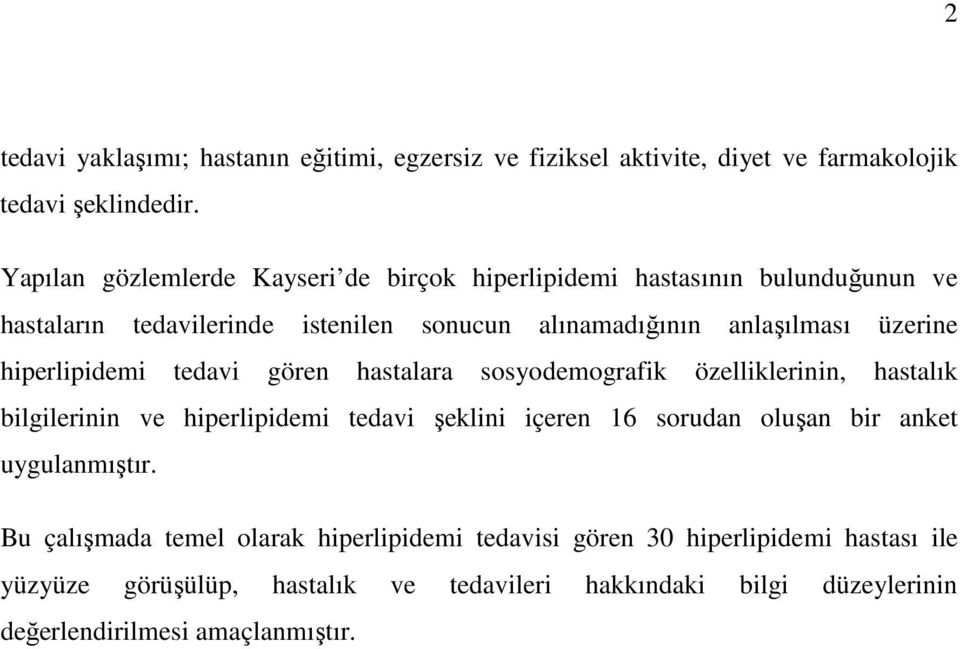 hiperlipidemi tedvi gören hstlr sosyodemogrfik özelliklerinin, hstlık bilgilerinin ve hiperlipidemi tedvi şeklini içeren 16 sorudn oluşn bir