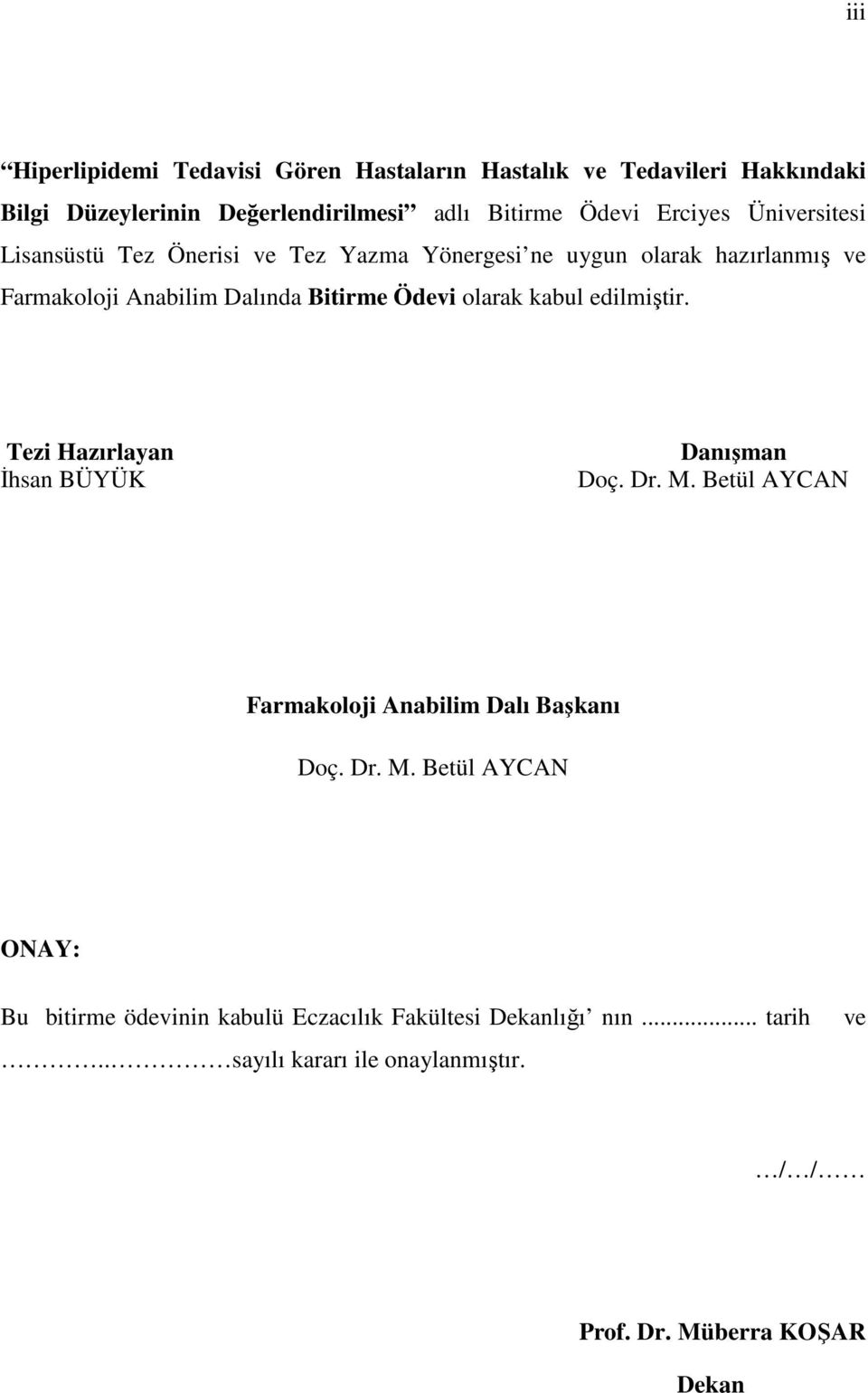 olrk kbul edilmiştir. Tezi Hzırlyn İhsn BÜYÜK Dnışmn Doç. Dr. M.