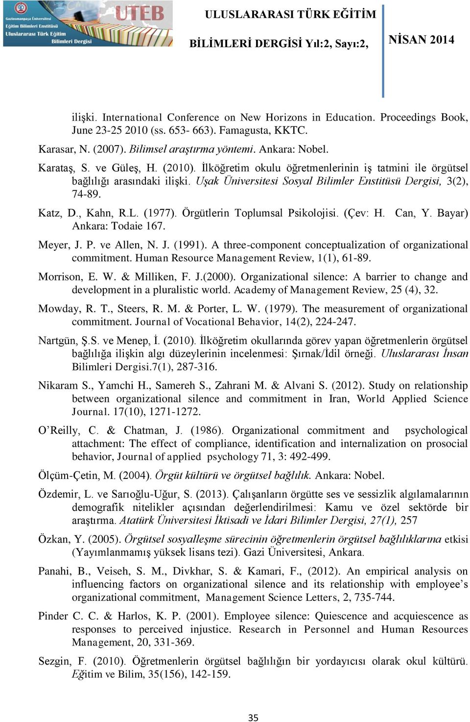 , Kahn, R.L. (1977). Örgütlerin Toplumsal Psikolojisi. (Çev: H. Can, Y. Bayar) Ankara: Todaie 167. Meyer, J. P. ve Allen, N. J. (1991).