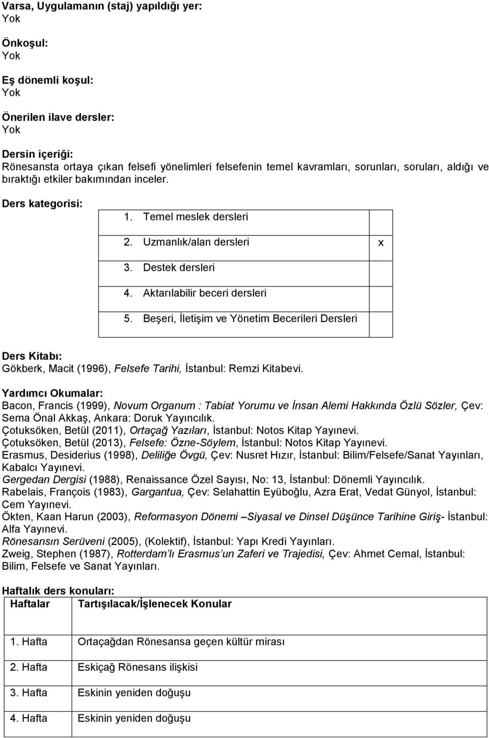 Beşeri, İletişim ve Yönetim Becerileri Dersleri Ders Kitabı: Gökberk, Macit (1996), Felsefe Tarihi, İstanbul: Remzi Kitabevi.