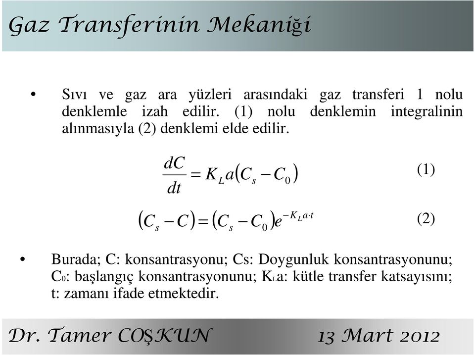 dc dt = K L a ( C ) s C 0 (1) ( ) ( ) K La t C C = C C e s s 0 (2) Burada; C: konsantrasyonu; Cs: