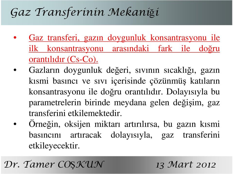 Gazların doygunluk değeri, sıvının sıcaklığı, gazın kısmi basıncı ve sıvı içerisinde çözünmüş katıların konsantrasyonu ile