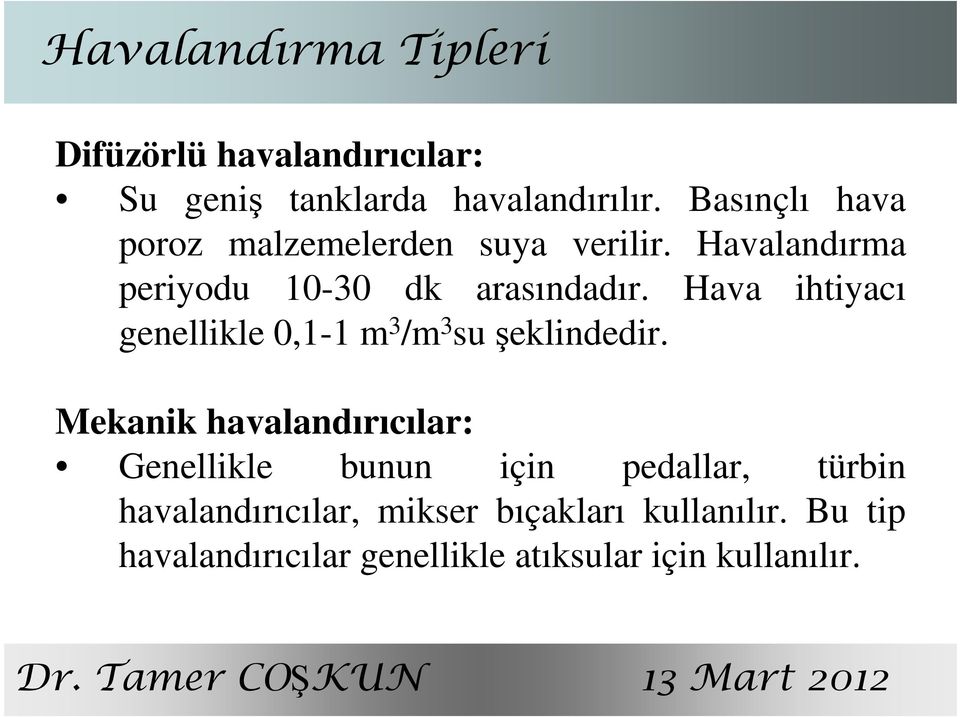 Hava ihtiyacı genellikle 0,1-1 m 3 /m 3 su şeklindedir.