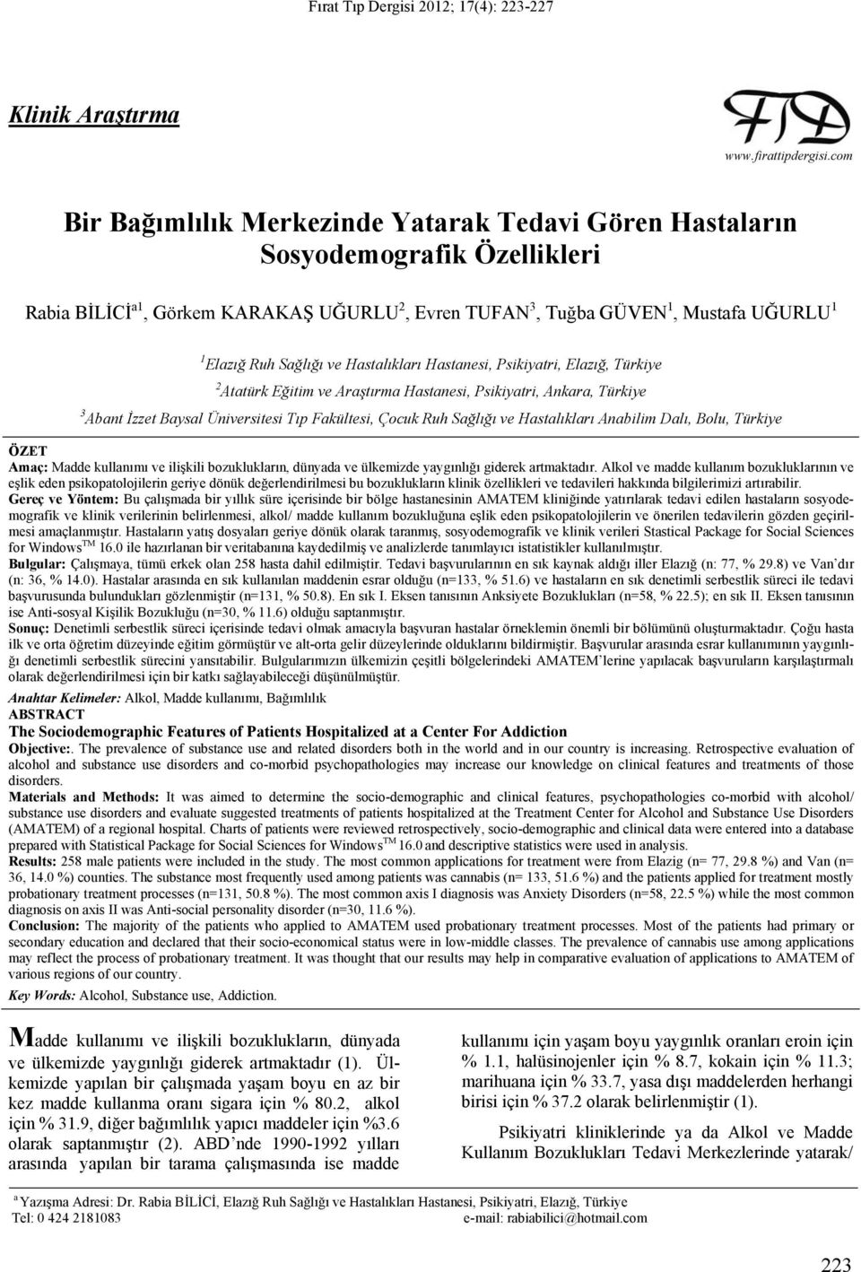 ve Hastalıkları Hastanesi, Psikiyatri, Elazığ, Türkiye 2 Atatürk Eğitim ve Araştırma Hastanesi, Psikiyatri, Ankara, Türkiye 3 Abant İzzet Baysal Üniversitesi Tıp Fakültesi, Çocuk Ruh Sağlığı ve