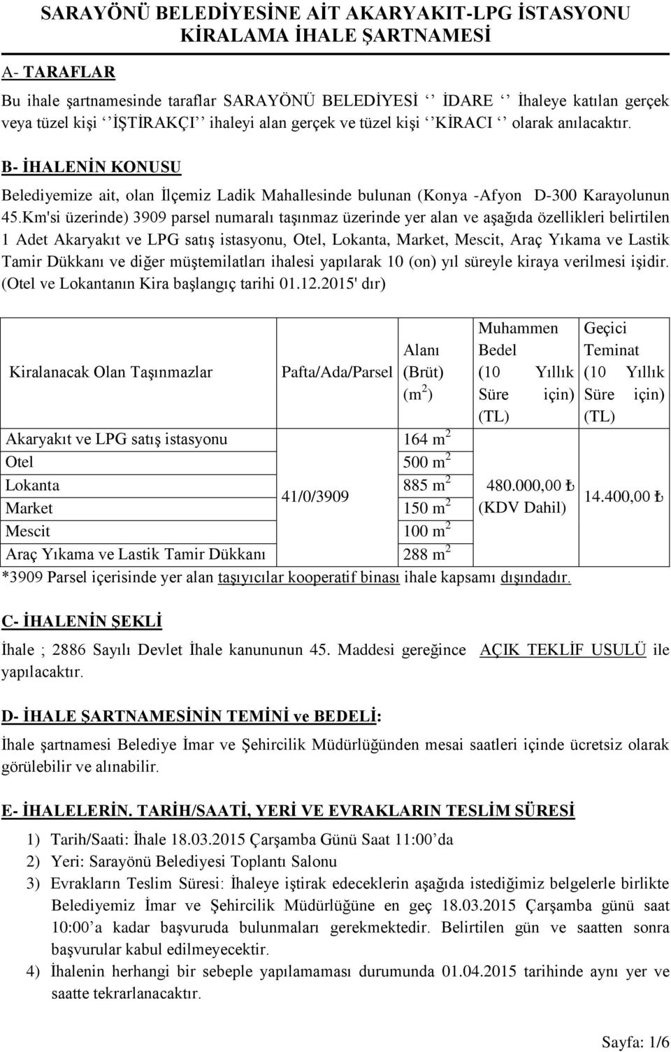 Km'si üzerinde) 3909 parsel numaralı taşınmaz üzerinde yer alan ve aşağıda özellikleri belirtilen 1 Adet Akaryakıt ve LPG satış istasyonu, Otel, Lokanta, Market, Mescit, Araç Yıkama ve Lastik Tamir