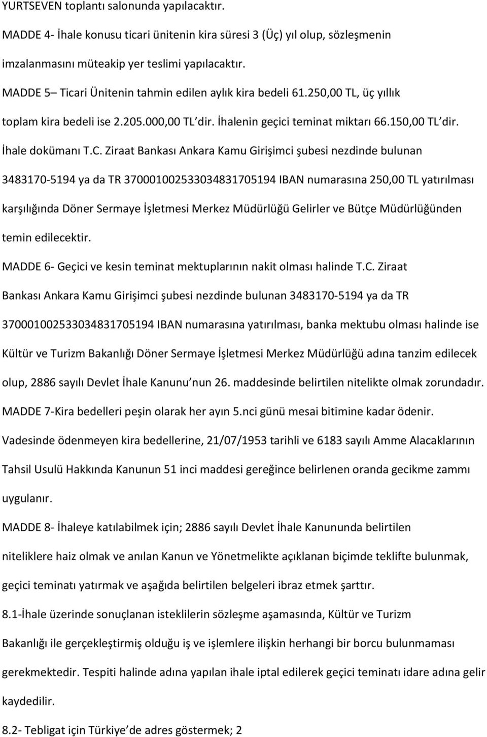 Ziraat Bankası Ankara Kamu Girişimci şubesi nezdinde bulunan 3483170-5194 ya da TR 370001002533034831705194 IBAN numarasına 250,00 TL yatırılması karşılığında Döner Sermaye İşletmesi Merkez Müdürlüğü