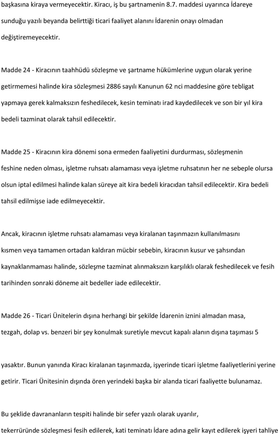 feshedilecek, kesin teminatı irad kaydedilecek ve son bir yıl kira bedeli tazminat olarak tahsil edilecektir.