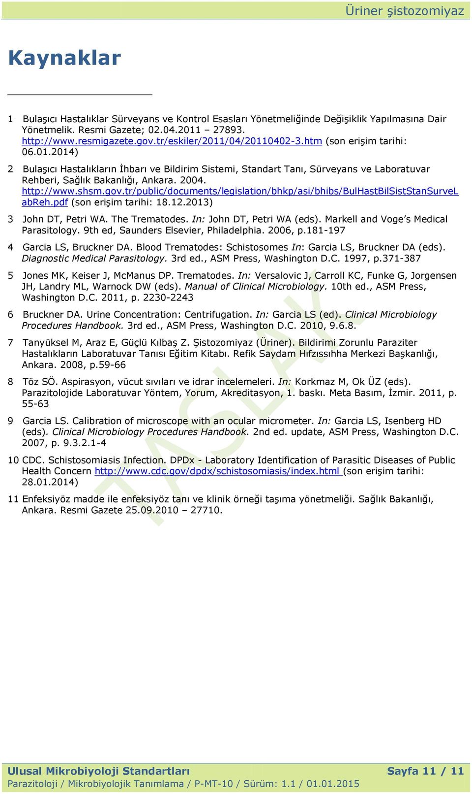 http://www.shsm.gov.tr/public/documents/legislation/bhkp/asi/bhibs/bulhastbilsiststansurvel abreh.pdf (son eriģim tarihi: 18.12.2013) 3 John DT, Petri WA. The Trematodes. In: John DT, Petri WA (eds).