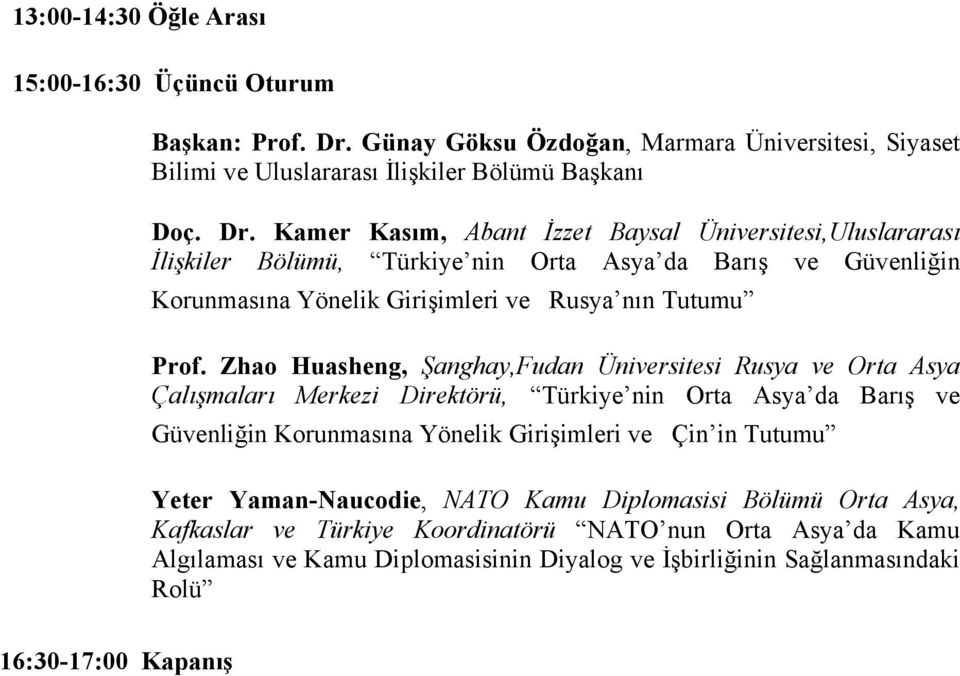 Kamer Kasım, Abant İzzet Baysal Üniversitesi,Uluslararası İlişkiler Bölümü, Türkiye nin Orta Asya da Barış ve Güvenliğin Korunmasına Yönelik Girişimleri ve Rusya nın Tutumu Prof.