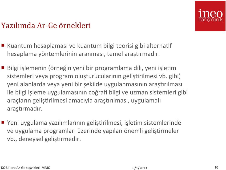 gibi) yeni alanlarda veya yeni bir şekilde uygulanmasının araşjrılması ile bilgi işleme uygulamasının coğrafi bilgi ve uzman sistemleri gibi araçların