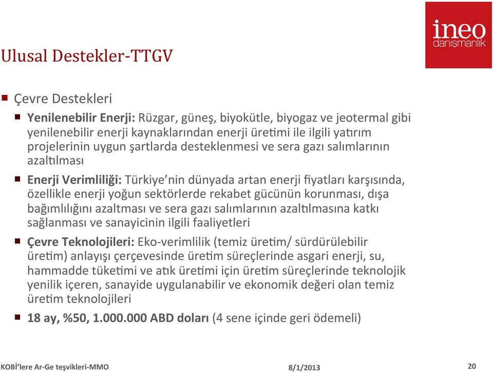 korunması, dışa bağımlılığını azaltması ve sera gazı salımlarının azaljlmasına katkı sağlanması ve sanayicinin ilgili faaliyetleri Çevre Teknolojileri: Eko- verimlilik (temiz üreom/ sürdürülebilir